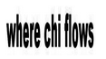 WHERE CHI FLOWS
