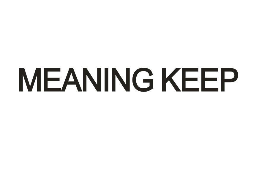 MEANING KEEP